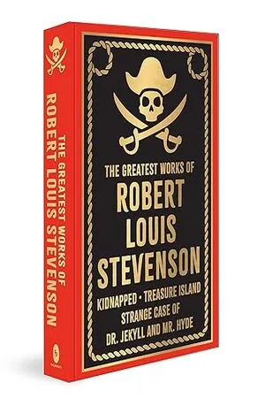 The Greatest Works of Robert Louis Stevenson (Kidnapped, Treasure Island, Strange Case Of Dr. Jekyll and Mr. Hyde)
