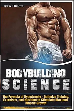 Bodybuilding Science: The Formula of Hypertrophy - Optimize Training, Exercises, and Nutrition to Stimulate Maximal Muscle Growth