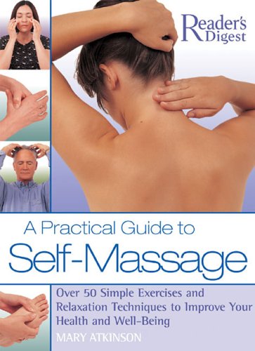A Practical Guide to Self-Massage: Over 50 Simple Exercises and Relaxation Techniques to Improve Your Health and Well-Being