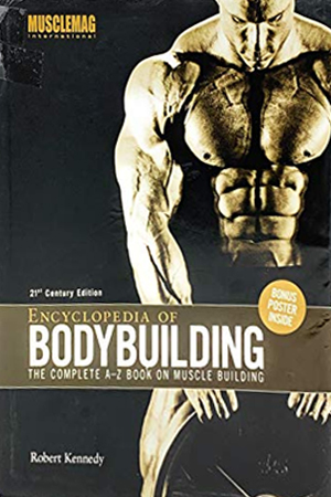 Encyclopedia of Bodybuilding: The Complete A-Z Book on Muscle Building