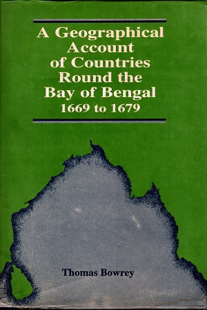 A Geographical Account of the Countries Around the Bay of Bengal 169-1679