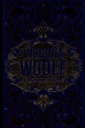 Virginia Woolf Her Greatest Works