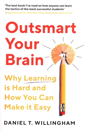 Outsmart Your Brain: Why Learning is Hard and How You Can Make It Easy