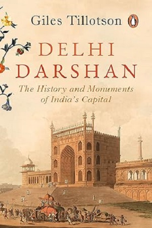 Delhi Darshan : The History and Monuments of India’s Capital