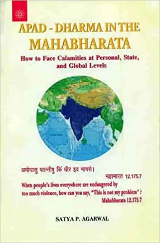 Apad - Dharma in the Mahabharata: How to Face Calamities at Personal, State, and Global Levels When People's Lives Everywhere Are Endangered by Too ... is Not My Problem&quot;? - Mahabharata 12.175.7