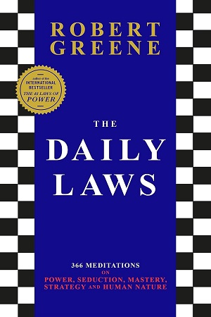 The Daily Laws 366 Meditations on Power, Seduction, Mastery, Strategy and Human Nature