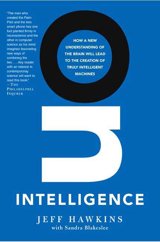 On Intelligence: How a New Understanding of the Brain Will Lead to the Creation of Truly Intelligent Machines