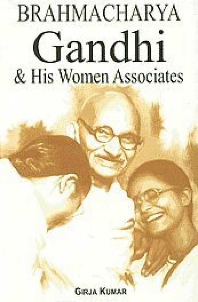 Brahmacharya Gandhi and His Women Associates