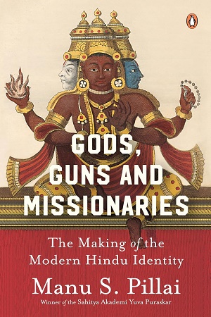 [9780670093656] Gods Guns And Missionaries The Making Of The Modern Hindu Identity