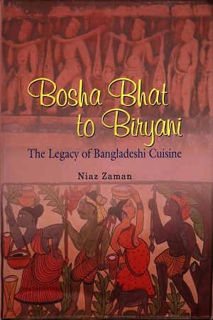[9789845060332] Bosha Bhat to Biryani The Legacy of Bangladeshi Cuisine