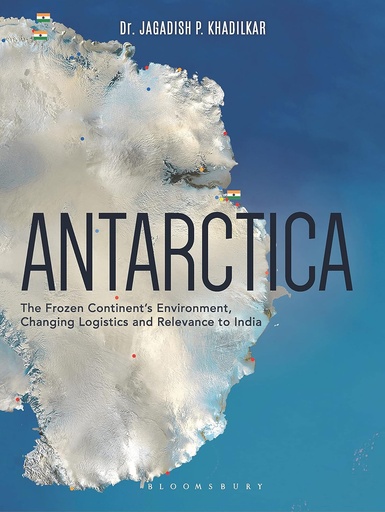 [9789386432001] Antarctica: The Frozen Continent's Environment, Changing Logistics and Relevance to India