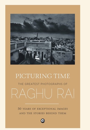 [9789384067182] Picturing Time: The Greatest Photographs of Raghu Rai