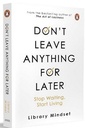 Don't leave anything for later: Stop Waiting, Start Living