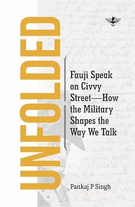 [9789349042988] UNFOLDED: Fauji Speak on Civvy Street—How the Military Shapes the Way We Talk