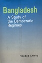 Bangladesh A Study of the Democratic Regimes