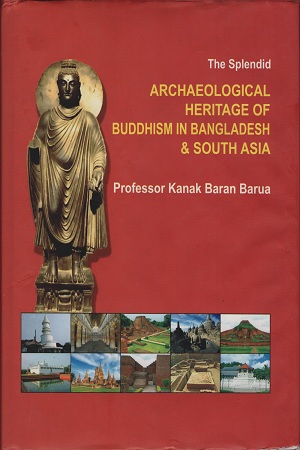 [9789849229575] The Splendid Archaeological Heritage Of Buddhism In Bangladesh & South Asia