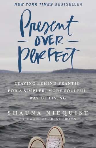 [9780310346715] Present Over Perfect: Leaving Behind Frantic for a Simpler, More Soulful Way of Living