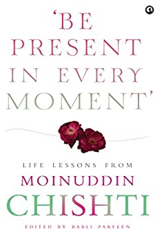 [9789387561397] Be Present in Every Moment': Life Lessons from Moinuddin Chishti