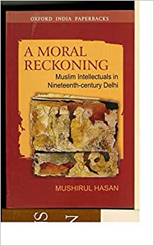 [9780195691979] A Moral Reckoning: Muslim Intellectuals in Nineteenth-Century Delhi