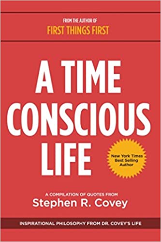 [9781633532724] A Time Conscious Life: Inspirational Philosophy from Dr. Covey’s Life: Inspirational Philosophy from Dr. Coveyas Life