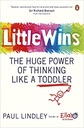 Little Wins: The Huge Power of Thinking Like a Toddler