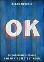 OK: The Improbable Story of America's Greatest Word