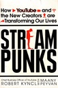 Streampunks: How YouTube and the New Creators are Transforming Our Lives