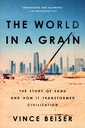 The World in a Grain: The Story of Sand and How It Transformed Civilization