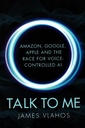 Talk to Me: Amazon, Google, Apple and the Race for Voice-Controlled AI