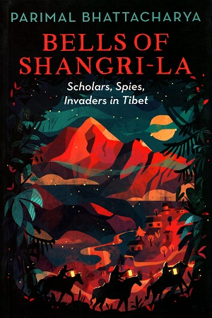 [9789388326926] Bells of Shangri-La: Scholars, Spies, Invaders in Tibet