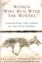 Women Who Run With The Wolves: Contacting the Power of the Wild Woman