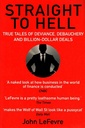 Straight to Hell: True Tales of Deviance, Debauchery and Billion-Dollar Deals