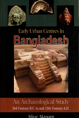 [9847012400944] Early Urban Centres in Bangladesh: An Archaeological Study