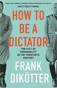 How to Be a Dictator: The Cult of Personality in the Twentieth Century