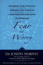 Maximize Your Potential Through the Power of Your Subconscious Mind to Overcome Fear and Worry