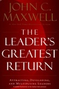 The Leader's Greatest Return : Attracting, Developing, and Multiplying Leaders