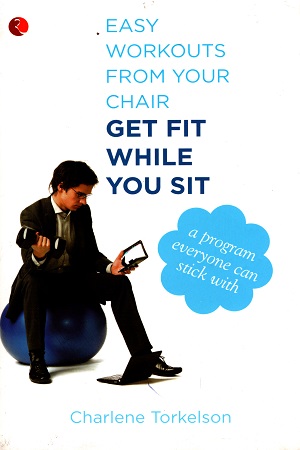 [9788129120267] Easy Workouts from Your Chair, Get Fit While You Sit: A Program Everyone Can Stick With