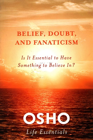 [9780312595487] Belief, Doubt, and Fanaticism: Is It Essential to Have Something to Believe In?