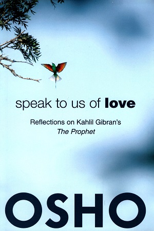 [9781938755897] Speak to Us of Love: Reflections on Kahlil Gibran's The Prophet