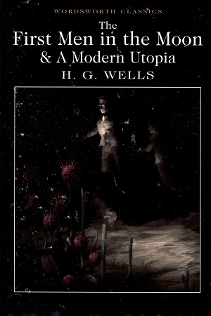 [9781840227444] The First Men in the Moon & A Modern Utopia (Wordsworth Classics)