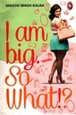 I Am Big So What