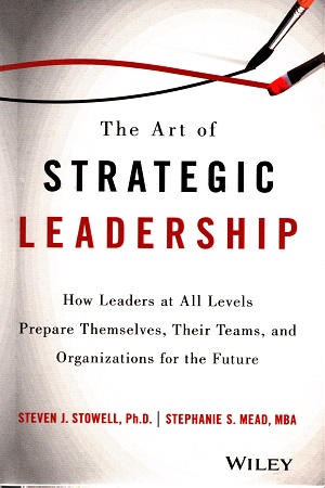 [9788126562503] The Art of Strategic Leadership: How Leaders at All Levels Prepare Themselves, Their Teams, and Organizations for the Future