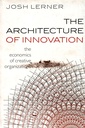 The Architecture of Innovation: The Economics of Creative Organizations