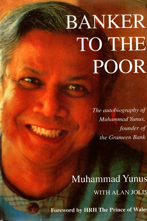 [9789840514670] Banker to the Poor The Autobiography of Muhammad Yunus, founder of the Grameen Bank