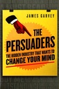 The Persuaders: The hidden industry that wants to change your mind