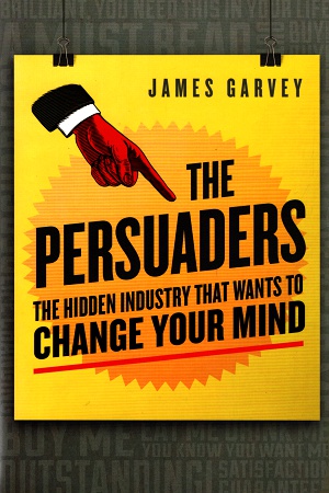 [9781848316607] The Persuaders: The hidden industry that wants to change your mind