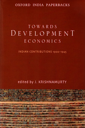 [9780198078296] Towards Development Economics (Oip): Indian Contributions 1900-1945