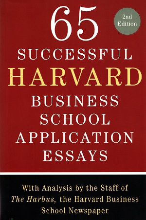 [9780312550073] 65 Successful Harvard Business School Application Essays: With Analysis by the Staff of the Harbus, the Harvard Business School Newspaper
