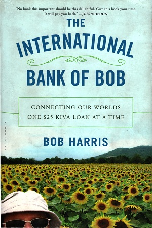 [9781620405222] The International Bank of Bob: Connecting Our Worlds One $25 Kiva Loan at a Time