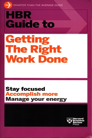 [9781422187111] HBR Guide to Getting the Right Work Done